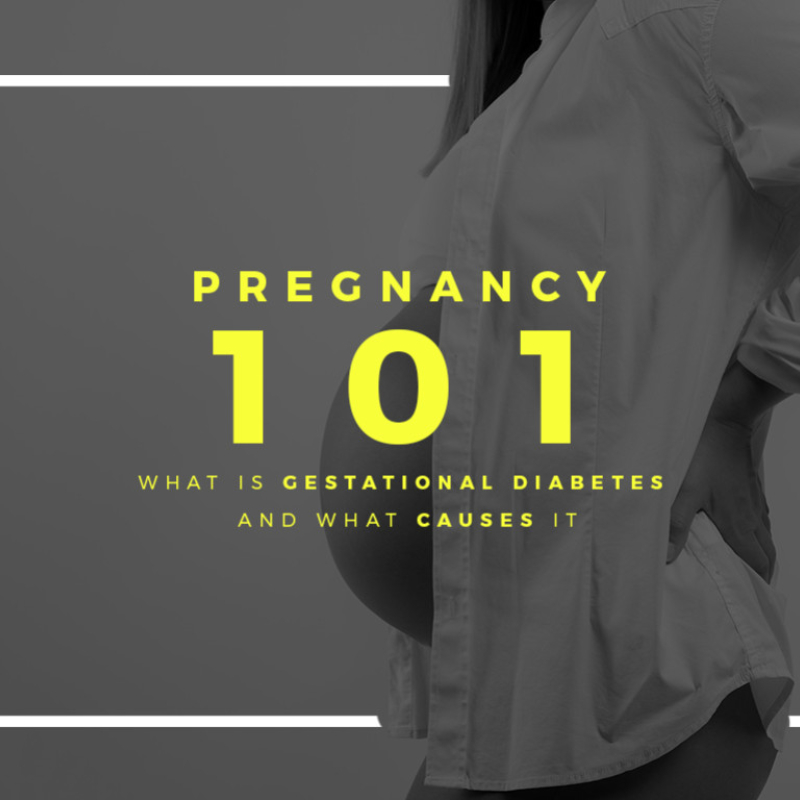 Pregnancy 101: What Is Gestational Diabetes and What Causes It